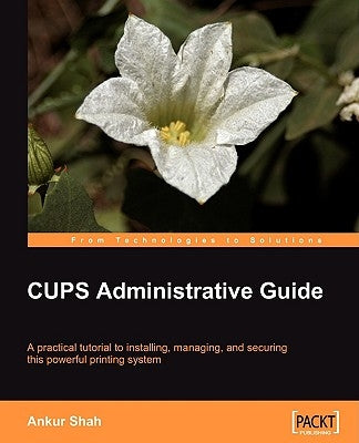 CUPS Administrative Guide by Shah, Ankur