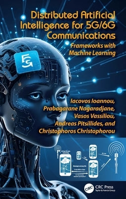 Distributed Artificial Intelligence for 5G/6G Communications: Frameworks with Machine Learning by Ioannou, Iacovos