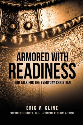Armored With Readiness: God Talk for the Everyday Christian by Cline, Eric V.