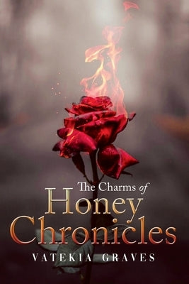The Charms of Honey Chronicles by Graves, Vatekia