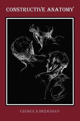 Constructive Anatomy (Fully Illustrated) by Bridgman, George B.