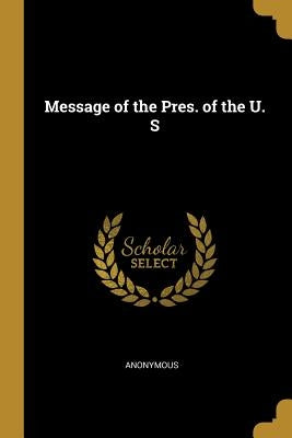 Message of the Pres. of the U. S by Anonymous