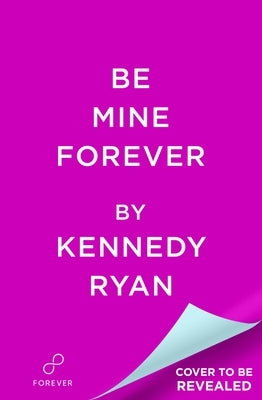 Be Mine Forever by Ryan, Kennedy