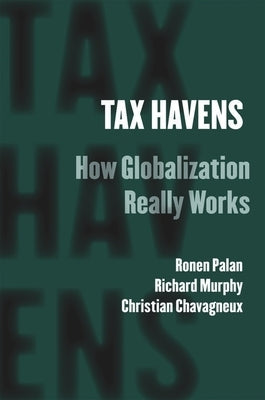 Tax Havens: How Globalization Really Works by Palan, Ronen