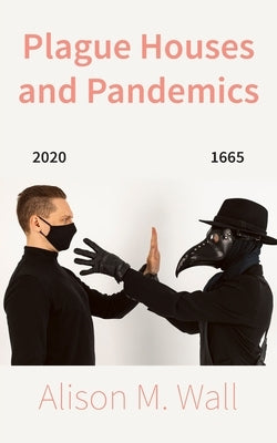 Plague Houses and Pandemics by Wall, Alison M.