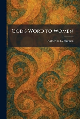 God's Word to Women by Bushnell, Katherine C.