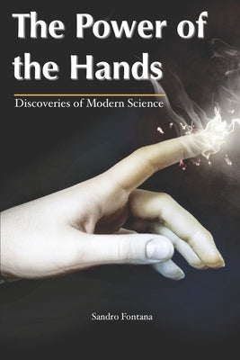 The Power of The Hands: Discoveries of Modern Science by Ferreira, Artur