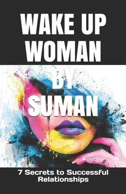 Wake Up Woman by Suman: 7 Secrets to Successful Relationships by Nandakumar, Suman