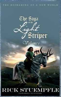 Saga of the Light Striper: The Reframing of a New World, Volume 1 by Stuempfle, Rick