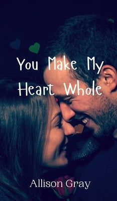You Make My Heart Whole by Gray, Allison