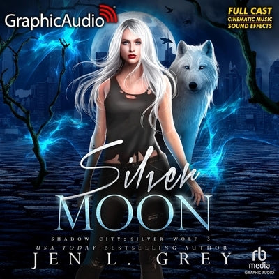 Silver Moon [Dramatized Adaptation]: Shadow City: Silver Wolf 3 by Grey, Jen L.