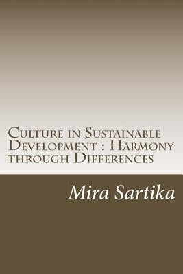 Culture in Sustainable Development: Harmony through Differences by Sartika, Mira