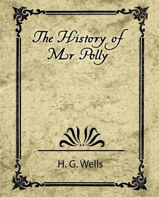The History of Mr. Polly by H. G. Wells, G. Wells