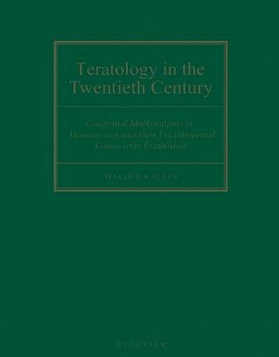Teratology in the Twentieth Century: Congenital Malformations in Humans and How Their Environmental Causes Were Established by Kalter, H.