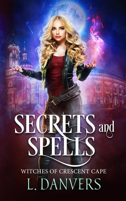Secrets and Spells by Danvers, L.