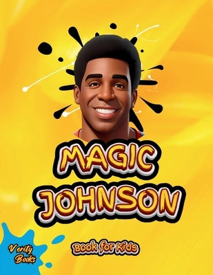 Magic Johnson Book for Kids: The biography of the Hall of Famer "Magic Johnson" for young genius athletes by Books, Verity