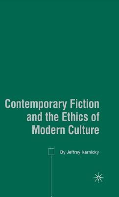 Contemporary Fiction and the Ethics of Modern Culture by Karnicky, J.
