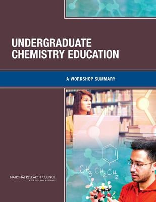 Undergraduate Chemistry Education: A Workshop Summary by National Research Council