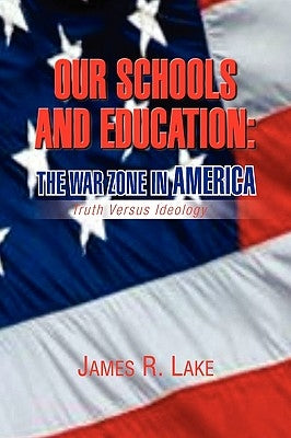 Our Schools and Education: The War Zone in America by Lake, James R.