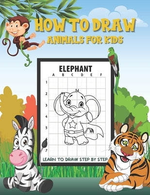 How to Draw Animals For Kids: Fun and Simple Step-by-Step Drawing and Activity Book for Kids to Learn to Draw by Publishing, Ethan
