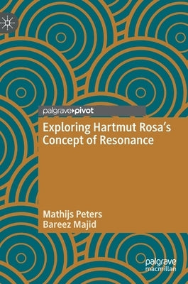 Exploring Hartmut Rosa's Concept of Resonance by Peters, Mathijs