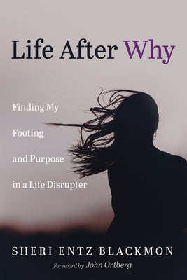Life After Why by Blackmon, Sheri Entz