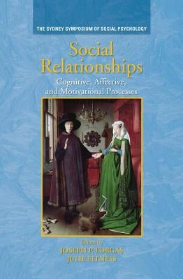 Social Relationships: Cognitive, Affective and Motivational Processes by Forgas, Joseph P.