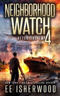 Neighborhood Watch 4: After the EMP by Isherwood, Ee