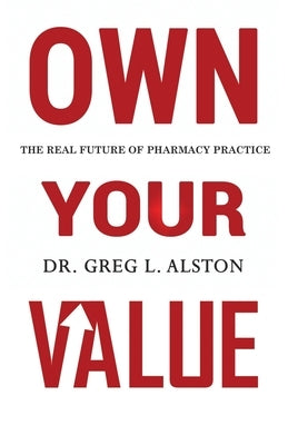 Own Your Value: The Real Future of Pharmacy Practice Revealed by Sehl, Julie