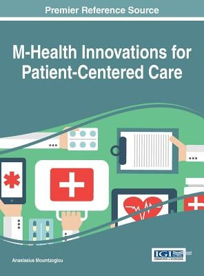 M-Health Innovations for Patient-Centered Care by Moumtzoglou, Anastasius