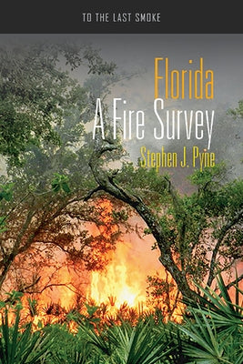 Florida: A Fire Survey by Pyne, Stephen J.