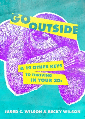 Go Outside: ...and 19 Other Keys to Thriving in Your 20s by Wilson, Jared C.