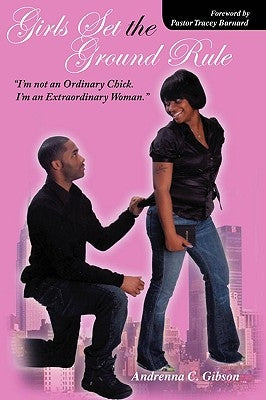 Girls Set the Ground Rule: I'm not an Ordinary Chick! I'm an Extraordinary Woman! by Gibson, Andrenna C.