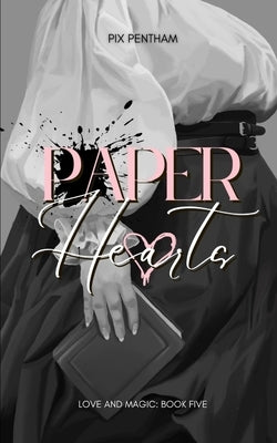 Paper Hearts: Love and Magic Book Five by Pentham, Pix