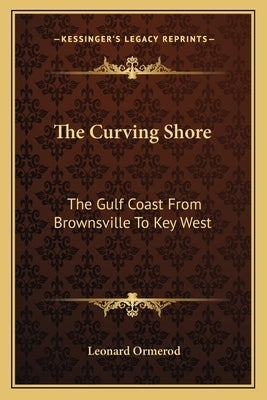 The Curving Shore: The Gulf Coast From Brownsville To Key West by Ormerod, Leonard
