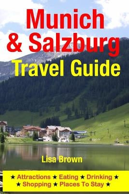 Munich & Salzburg Travel Guide: Attractions, Eating, Drinking, Shopping & Places To Stay by Brown, Lisa