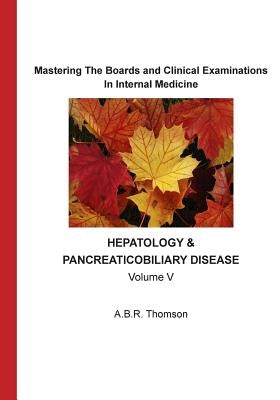 Mastering The Boards and Clinical Examinations: Hepatobiliary and Pancreatic Diseases by Thomson, A. B. R.