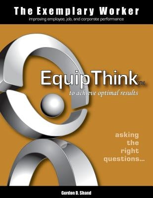 The Exemplary Worker: EquipThink by Shand, Gordon D.