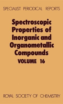 Spectroscopic Properties of Inorganic and Organometallic Compounds: Volume 16 by Davidson, G.