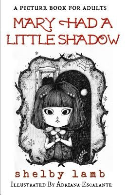 Mary Had a Little Shadow: A Picture Book for Adults by Escalante, Adriana