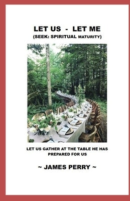 Let Us - Let Me: Seek: Spiritual Maturity by Perry, James