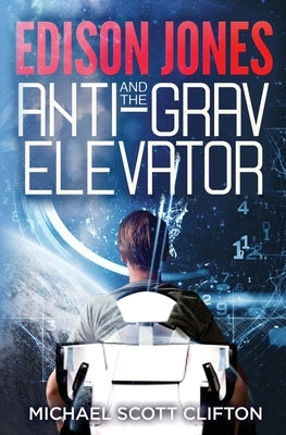 Edison Jones and The ANTI-GRAV Elevator by Clifton, Michael Scott