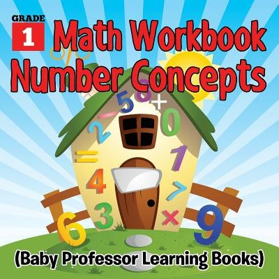 Grade 1 Math Workbook: Number Concepts (Baby Professor Learning Books) by Baby Professor