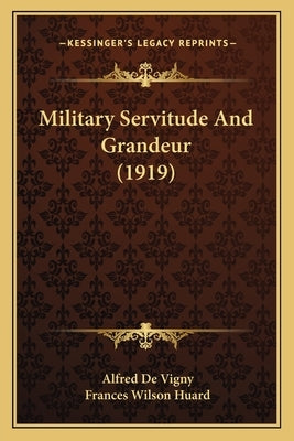 Military Servitude And Grandeur (1919) by De Vigny, Alfred