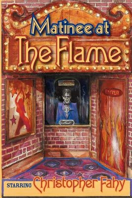 Matinee At The Flame by Fahy, Christopher