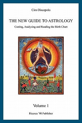 The New Guide to Astrology: Casting, Analysing and Reading the Birth Chart by Discepolo, Ciro
