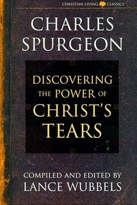 The Power of Christ's Tears by Spurgeon, Charles Haddon