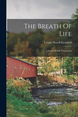 The Breath Of Life: A Series Of Self Treatments by Gestefeld, Ursula Newell