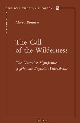 The Call of the Wilderness: The Narrative Significance of John the Baptist's Wherebaouts by Rotman, M.