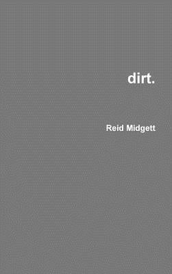 dirt. by Midgett, Reid